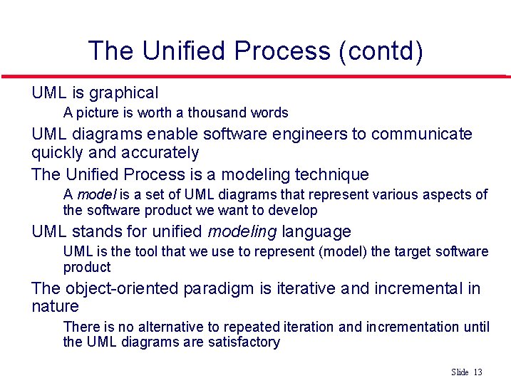 The Unified Process (contd) l UML is graphical • l l UML diagrams enable