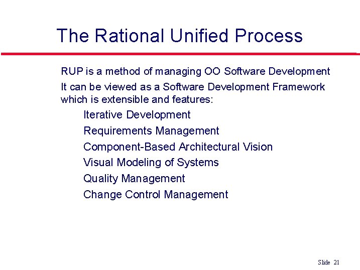 The Rational Unified Process l l RUP is a method of managing OO Software