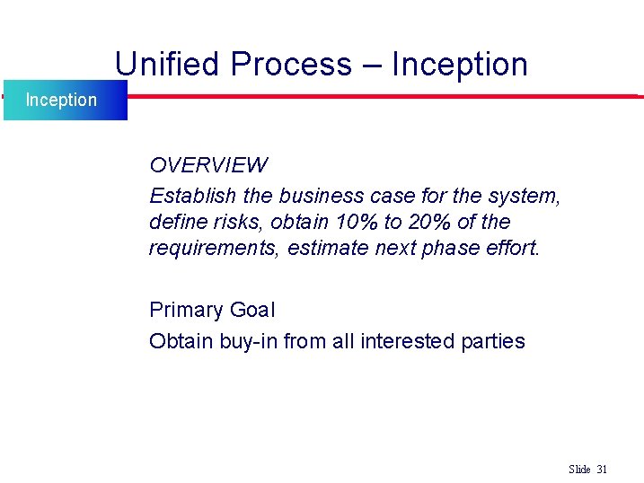 Unified Process – Inception • • OVERVIEW Establish the business case for the system, Unified Process – Inception • • OVERVIEW Establish the business case for the system,