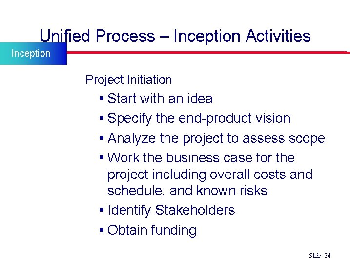 Unified Process – Inception Activities Inception Project Initiation § Start with an idea §