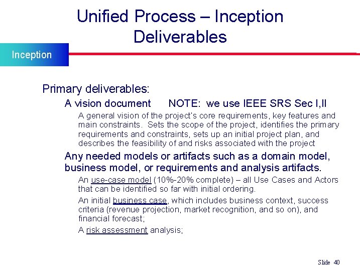Unified Process – Inception Deliverables Inception l Primary deliverables: • A vision document NOTE: