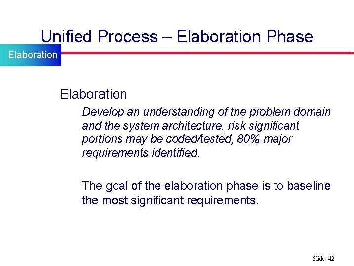 Unified Process – Elaboration Phase Elaboration l Elaboration • Develop an understanding of the