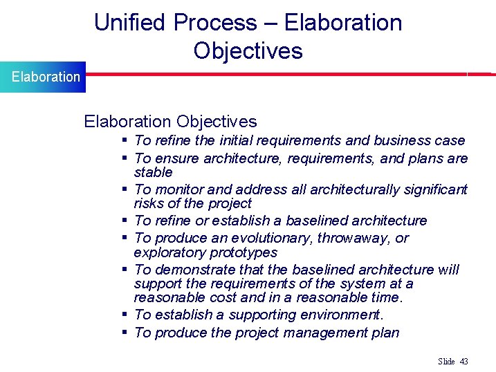 Unified Process – Elaboration Objectives Elaboration l Elaboration Objectives § To refine the initial