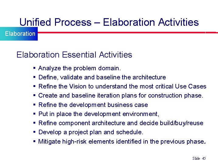 Unified Process – Elaboration Activities Elaboration l Elaboration Essential Activities § § § §