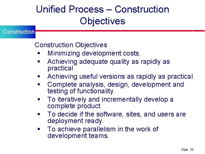 Unified Process – Construction Objectives Construction l Construction Objectives § Minimizing development costs. §