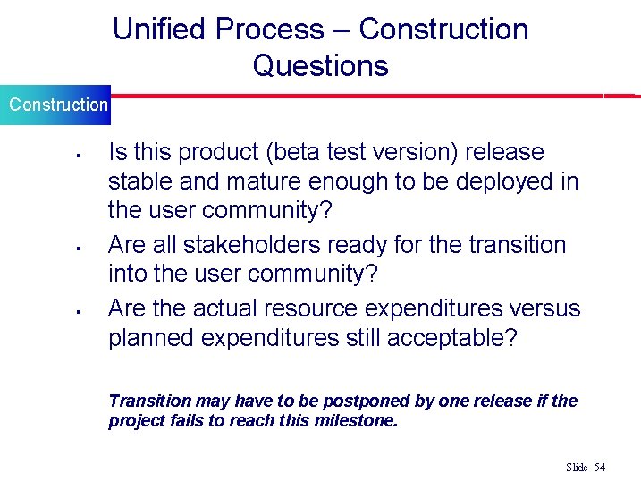 Unified Process – Construction Questions Construction § § § l Is this product (beta