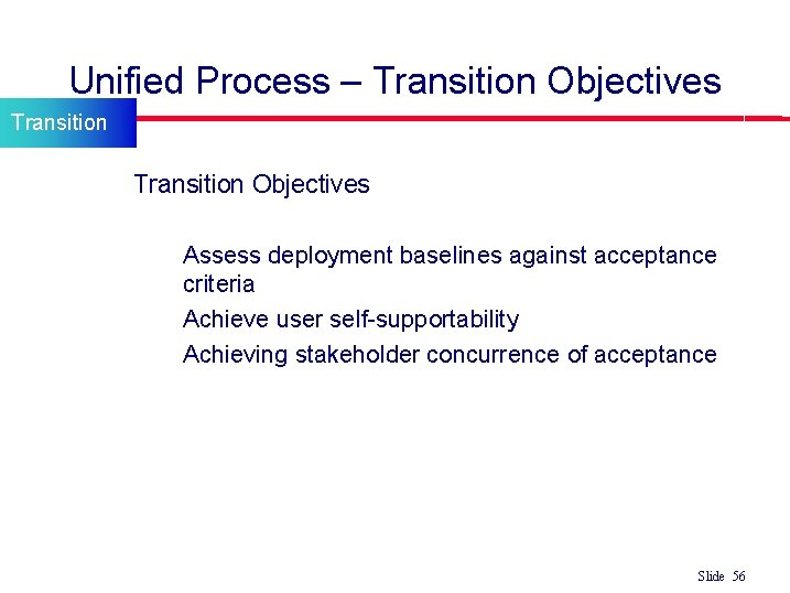 Unified Process – Transition Objectives Transition l Transition Objectives • • • Assess deployment