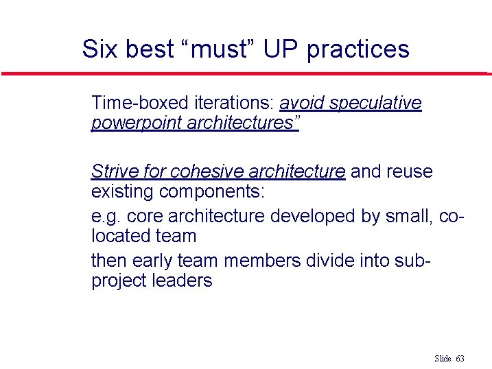 Six best “must” UP practices 1. 2. - - Time-boxed iterations: avoid speculative powerpoint