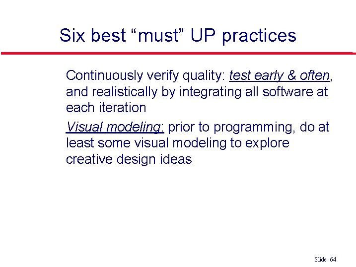 Six best “must” UP practices 3. 4. Continuously verify quality: test early & often,