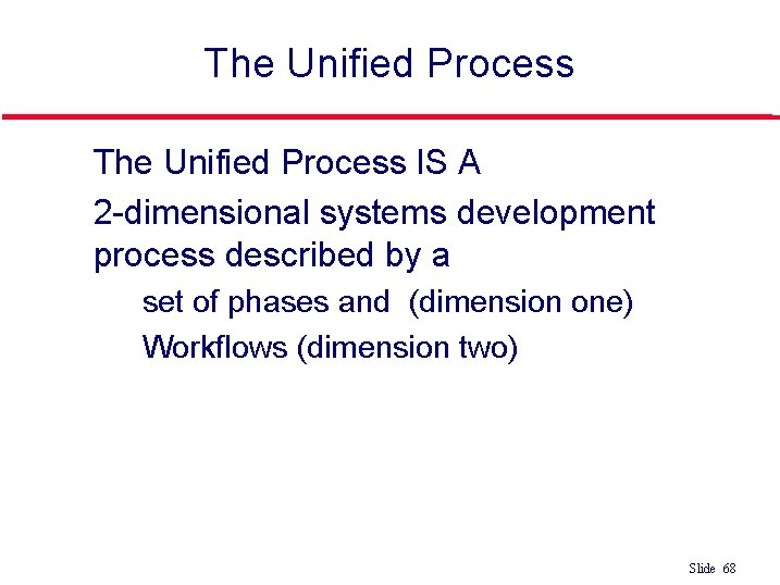 The Unified Process l l The Unified Process IS A 2 -dimensional systems development