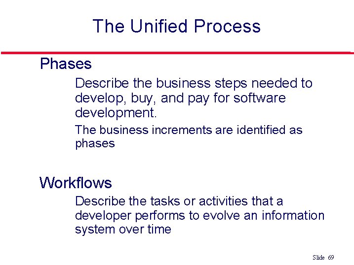 The Unified Process l Phases • Describe the business steps needed to develop, buy,