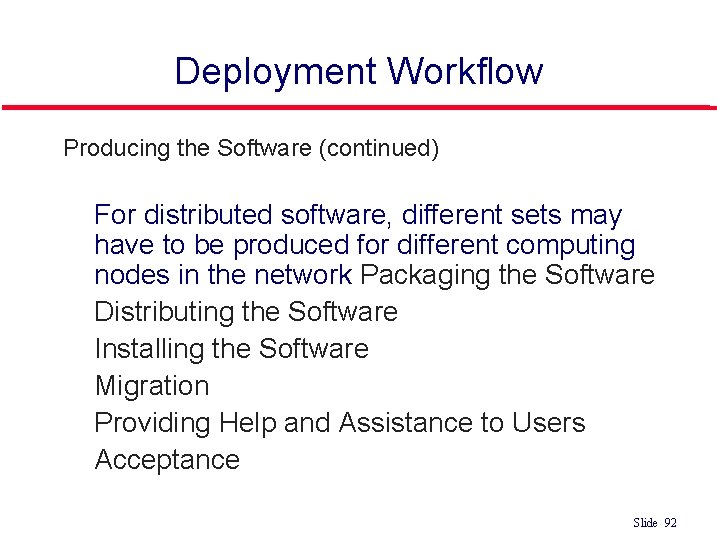 Deployment Workflow l Producing the Software (continued) • For distributed software, different sets may