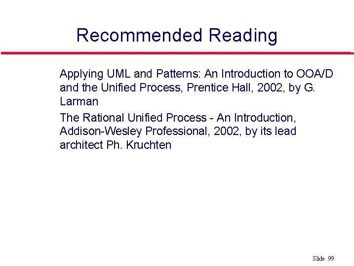 Recommended Reading l l Applying UML and Patterns: An Introduction to OOA/D and the
