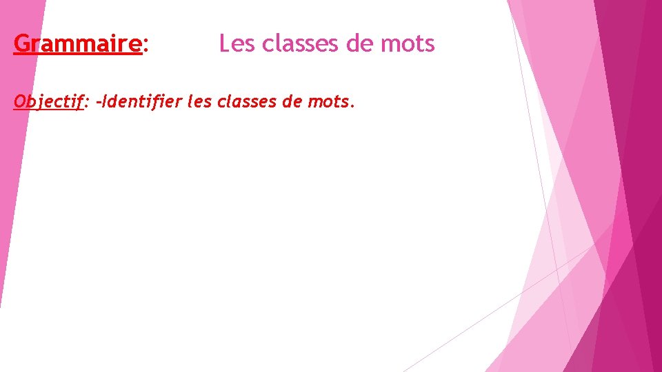 Grammaire: Les classes de mots Objectif: -Identifier les classes de mots. 