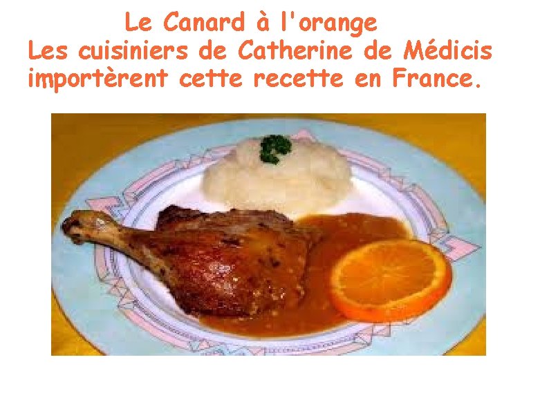 Le Canard à l'orange Les cuisiniers de Catherine de Médicis importèrent cette recette en