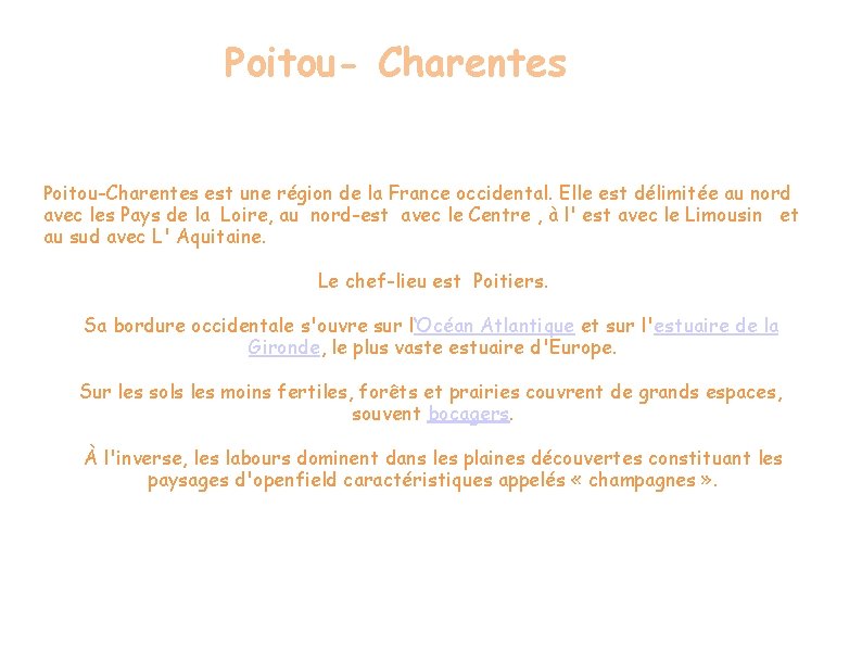 Poitou- Charentes Poitou-Charentes est une région de la France occidental. Elle est délimitée au