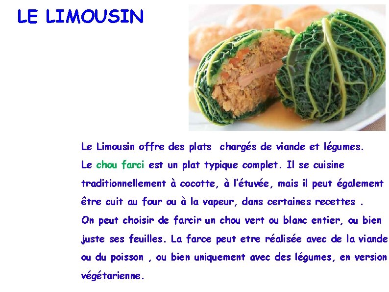 LE LIMOUSIN Le Limousin offre des plats chargés de viande et légumes. Le chou