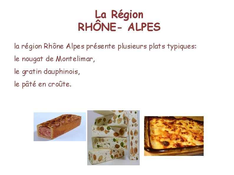 La Région RHÔNE- ALPES la région Rhône Alpes présente plusieurs plats typiques: le nougat