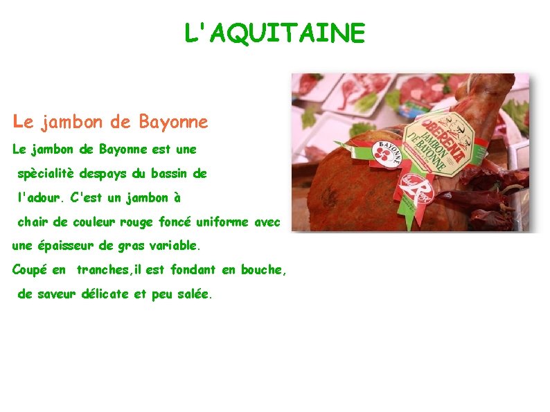 L'AQUITAINE Le jambon de Bayonne est une spècialitè despays du bassin de l'adour. C'est