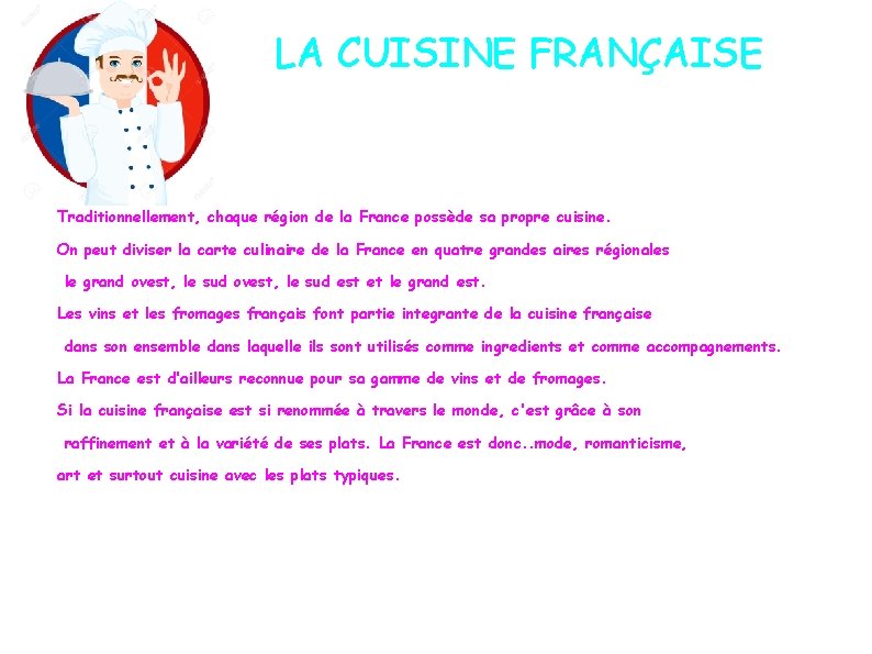 LA CUISINE FRANÇAISE Traditionnellement, chaque région de la France possède sa propre cuisine. On