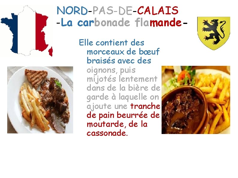 NORD-PAS-DE-CALAIS -La carbonade flamande. Elle contient des morceaux de bœuf braisés avec des oignons,
