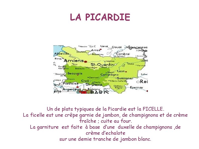 LA PICARDIE Un de plats typiques de la Picardie est la FICELLE. La ficelle