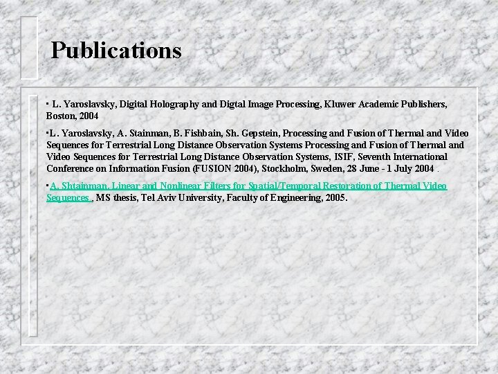 Publications • L. Yaroslavsky, Digital Holography and Digtal Image Processing, Kluwer Academic Publishers, Boston,