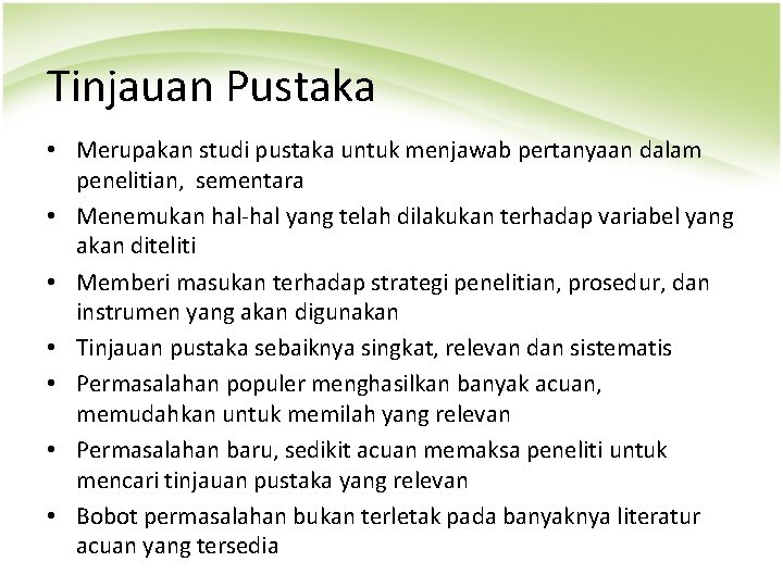 Tinjauan Pustaka • Merupakan studi pustaka untuk menjawab pertanyaan dalam penelitian, sementara • Menemukan