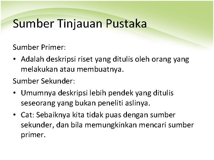 Sumber Tinjauan Pustaka Sumber Primer: • Adalah deskripsi riset yang ditulis oleh orang yang