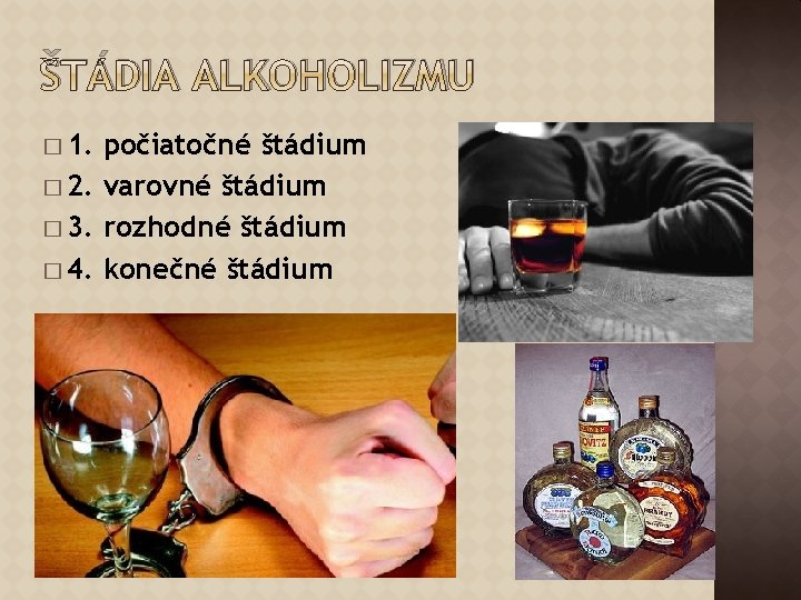 ŠTÁDIA ALKOHOLIZMU � 1. počiatočné štádium � 2. varovné štádium � 3. rozhodné štádium