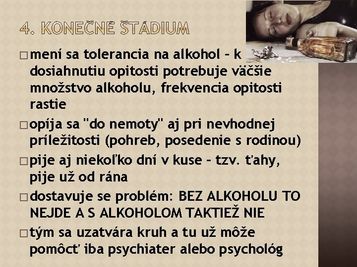 � mení sa tolerancia na alkohol – k dosiahnutiu opitosti potrebuje väčšie množstvo alkoholu,