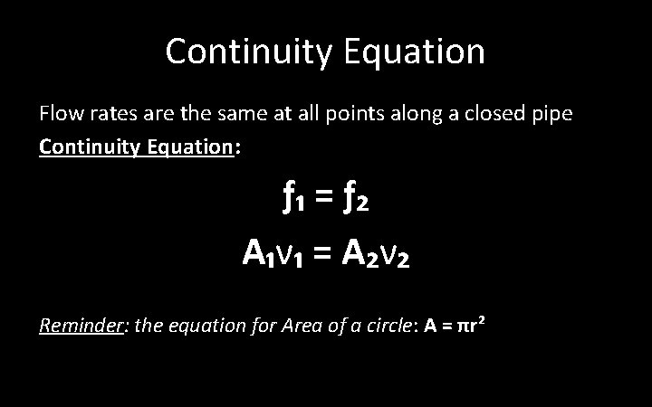 Continuity Equation Flow rates are the same at all points along a closed pipe Continuity Equation Flow rates are the same at all points along a closed pipe
