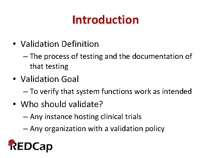 Introduction • Validation Definition – The process of testing and the documentation of that