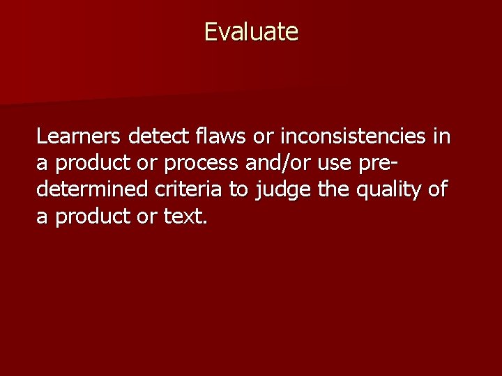 Evaluate Learners detect flaws or inconsistencies in a product or process and/or use predetermined