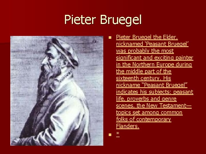 Pieter Bruegel the Elder, nicknamed ‘Peasant Bruegel’ was probably the most significant and exciting