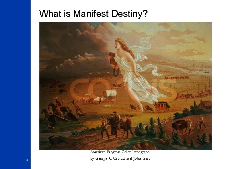 What is Manifest Destiny? 2 American Progress Color Lithograph by George A. Crofutt and