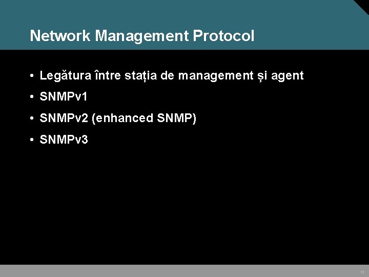 Network Management Protocol • Legătura între stația de management și agent • SNMPv 1