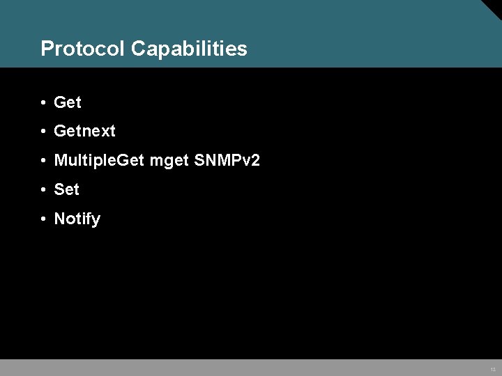 Protocol Capabilities • Getnext • Multiple. Get mget SNMPv 2 • Set • Notify