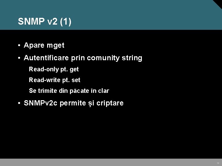 SNMP v 2 (1) • Apare mget • Autentificare prin comunity string Read-only pt.