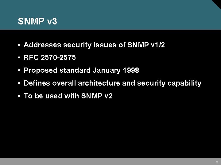 SNMP v 3 • Addresses security issues of SNMP v 1/2 • RFC 2570