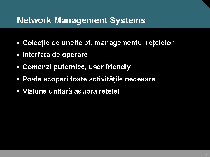 Network Management Systems • Colecție de unelte pt. managementul rețelelor • Interfața de operare