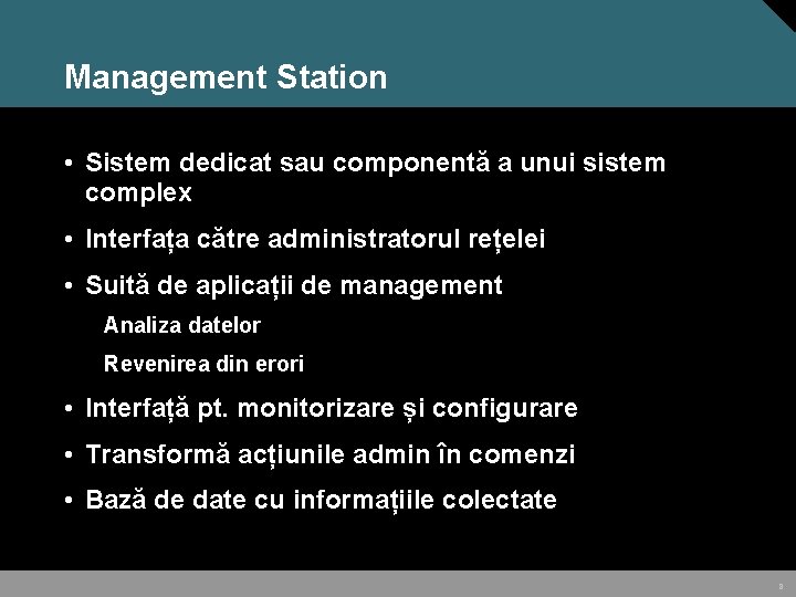 Management Station • Sistem dedicat sau componentă a unui sistem complex • Interfața către