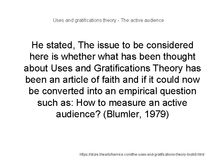 Uses and gratifications theory - The active audience He stated, The issue to be