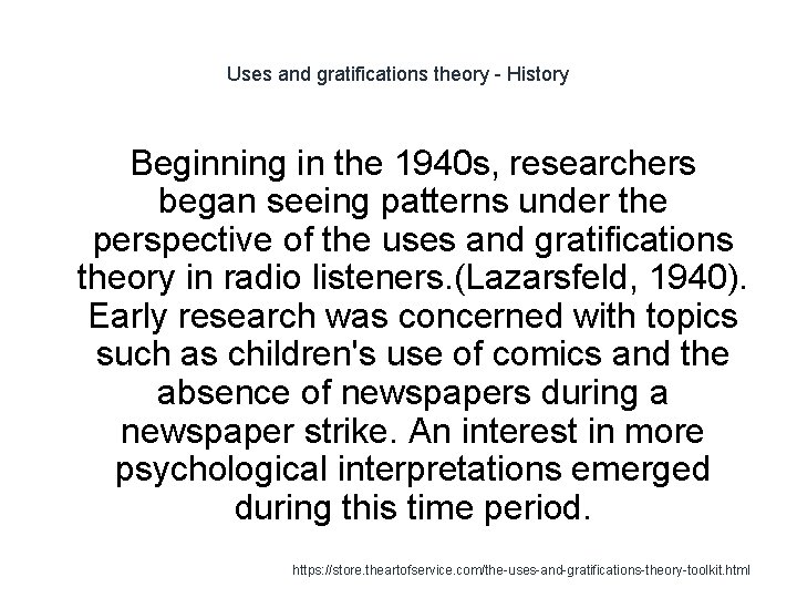 Uses and gratifications theory - History Beginning in the 1940 s, researchers began seeing