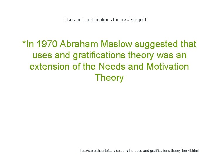 Uses and gratifications theory - Stage 1 1 *In 1970 Abraham Maslow suggested that