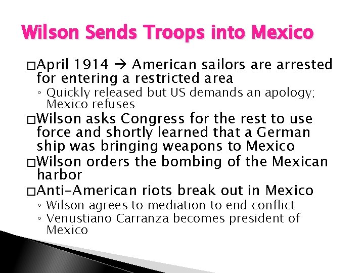 Wilson Sends Troops into Mexico � April 1914 American sailors are arrested for entering Wilson Sends Troops into Mexico � April 1914 American sailors are arrested for entering