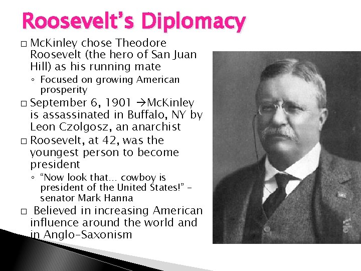 Roosevelt’s Diplomacy � Mc. Kinley chose Theodore Roosevelt (the hero of San Juan Hill) Roosevelt’s Diplomacy � Mc. Kinley chose Theodore Roosevelt (the hero of San Juan Hill)