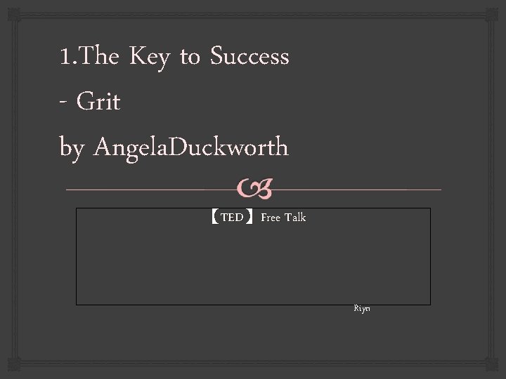 1. The Key to Success - Grit by Angela. Duckworth 【TED】Free Talk Riyn 