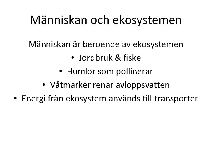 Människan och ekosystemen Människan är beroende av ekosystemen • Jordbruk & fiske • Humlor