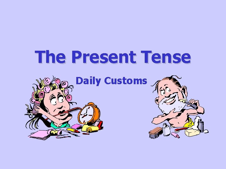 The Present Tense Daily Customs 